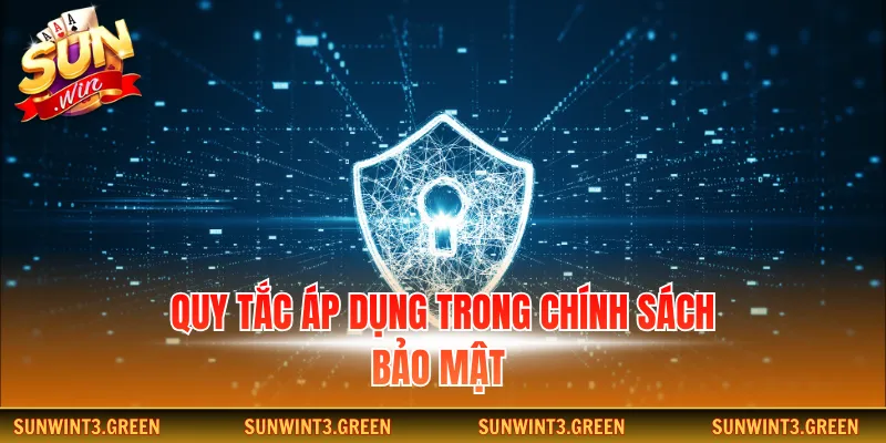 Quy tắc áp dụng trong chính sách bảo mật 