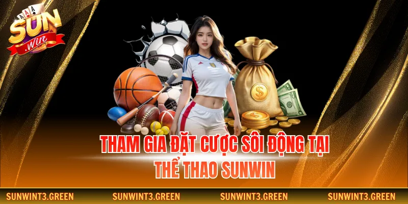 Tham gia đặt cược sôi động tại thể thao Sunwin