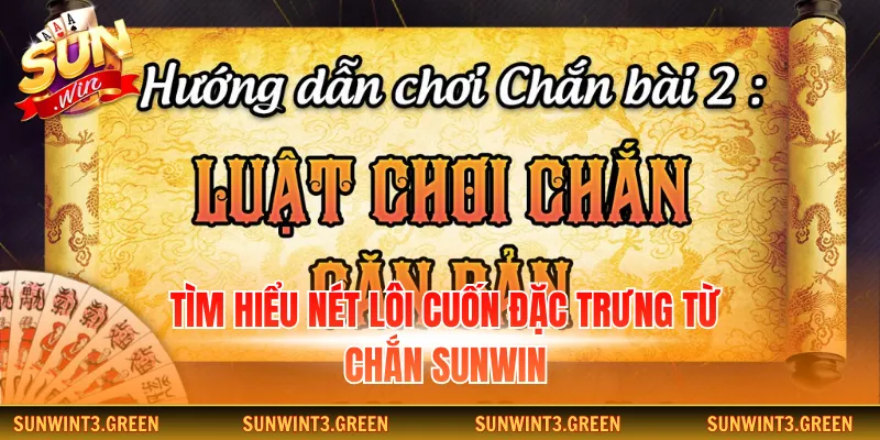 Tìm hiểu nét lôi cuốn đặc trưng từ chắn Sunwin