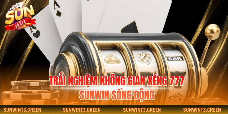 Trải nghiệm không gian xèng 777 Sunwin sống động